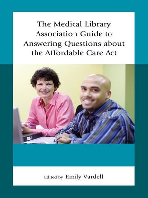 cover image of The Medical Library Association Guide to Answering Questions about the Affordable Care Act